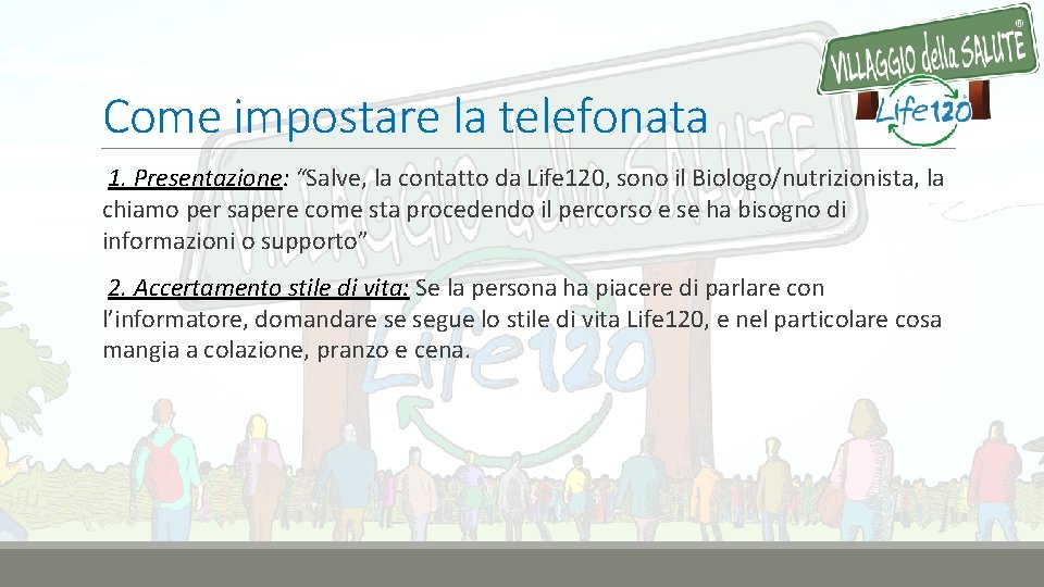 Come impostare la telefonata 1. Presentazione: “Salve, la contatto da Life 120, sono il