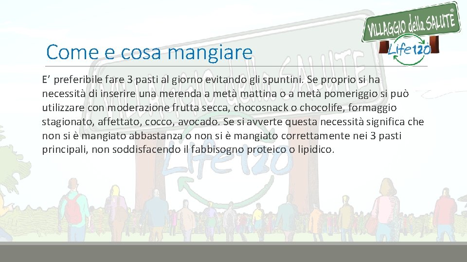 Come e cosa mangiare E’ preferibile fare 3 pasti al giorno evitando gli spuntini.