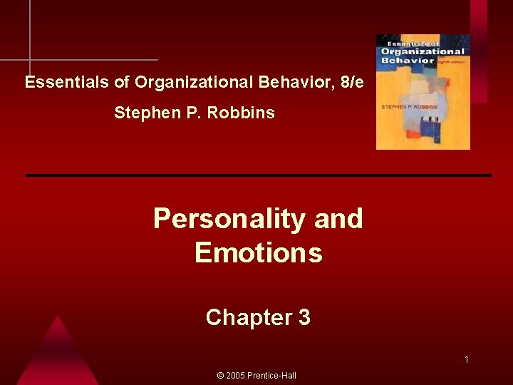 Essentials of Organizational Behavior, 8/e Stephen P. Robbins Personality and Emotions Chapter 3 1
