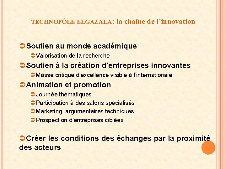 TECHNOPÔLE ELGAZALA: la chaîne de l’innovation ÜSoutien au monde académique ÜValorisation de la recherche