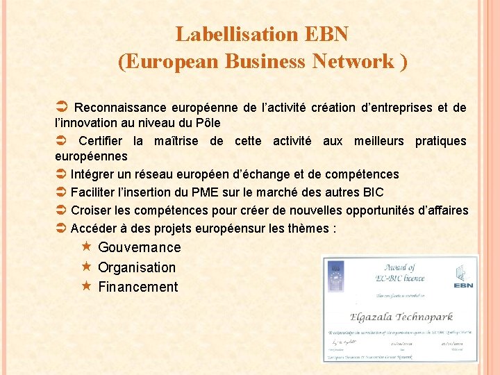 Labellisation EBN (European Business Network ) Ü Reconnaissance européenne de l’activité création d’entreprises et