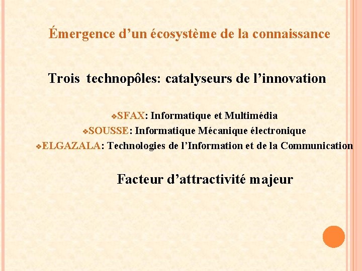 Émergence d’un écosystème de la connaissance Trois technopôles: catalyseurs de l’innovation v. SFAX: Informatique