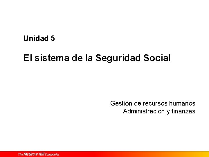 Unidad 5 El sistema de la Seguridad Social Gestión de recursos humanos Administración y