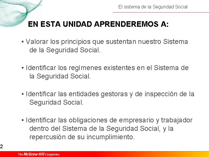 2 El sistema de la Seguridad Social EN ESTA UNIDAD APRENDEREMOS A: • Valorar