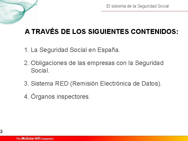 3 El sistema de la Seguridad Social A TRAVÉS DE LOS SIGUIENTES CONTENIDOS: 1.