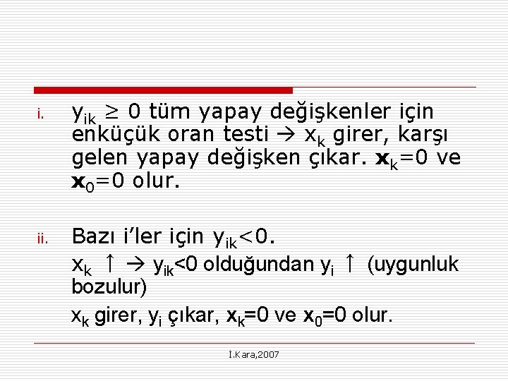 i. ii. yik ≥ 0 tüm yapay değişkenler için enküçük oran testi xk girer,