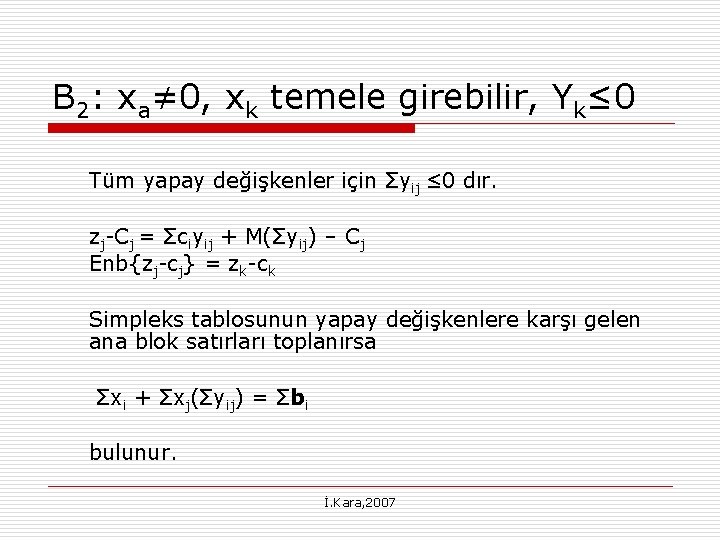 B 2: xa≠ 0, xk temele girebilir, Yk≤ 0 Tüm yapay değişkenler için Σyij