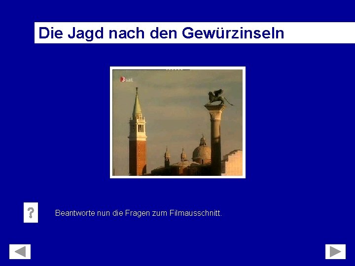 Die Jagd nach den Gewürzinseln Beantworte nun die Fragen zum Filmausschnitt. 