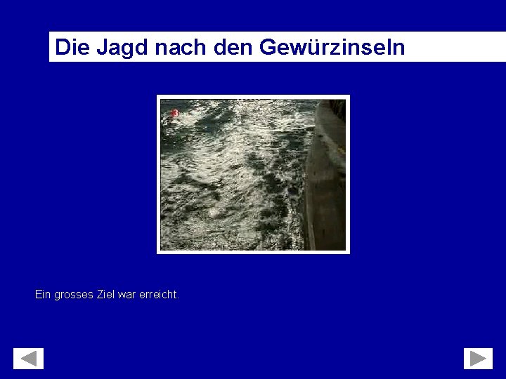 Die Jagd nach den Gewürzinseln Ein grosses Ziel war erreicht. 