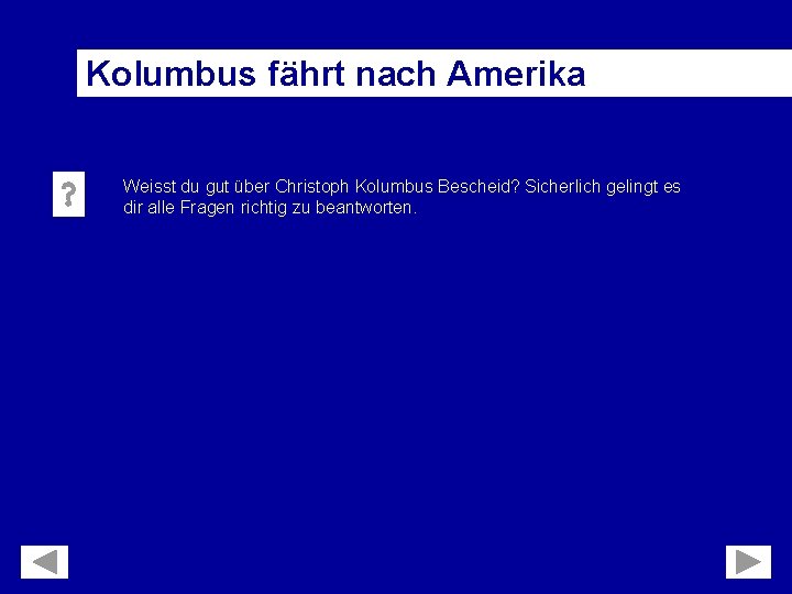 Kolumbus fährt nach Amerika Weisst du gut über Christoph Kolumbus Bescheid? Sicherlich gelingt es