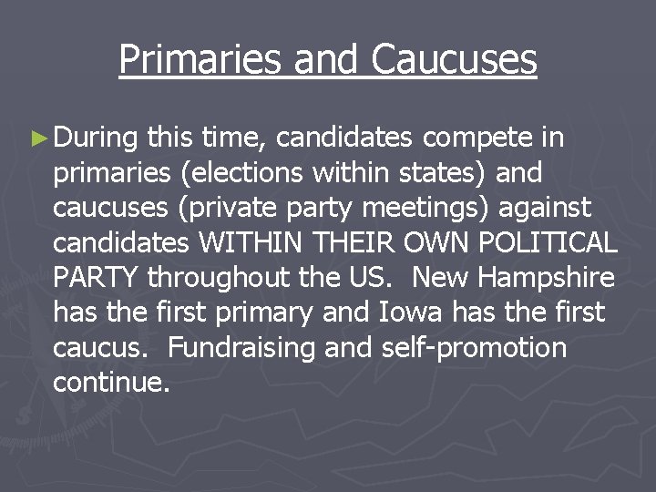 Primaries and Caucuses ► During this time, candidates compete in primaries (elections within states)