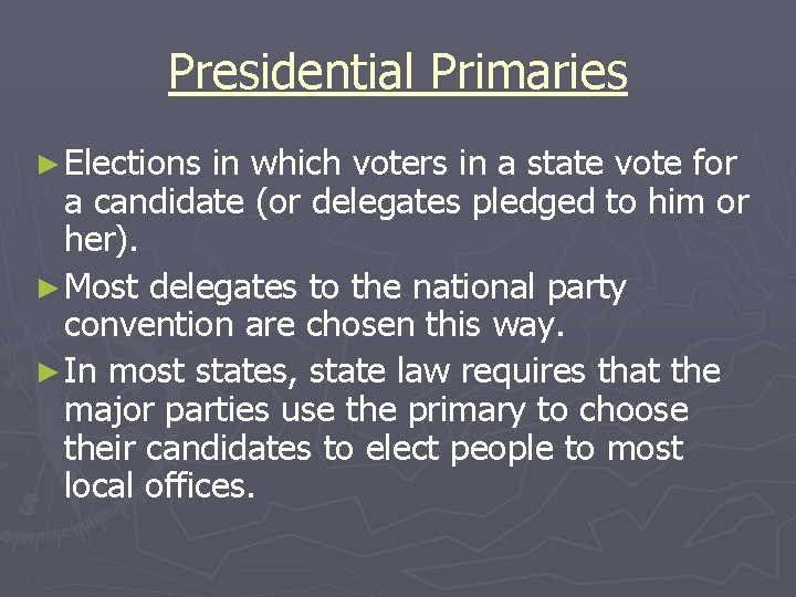 Presidential Primaries ► Elections in which voters in a state vote for a candidate