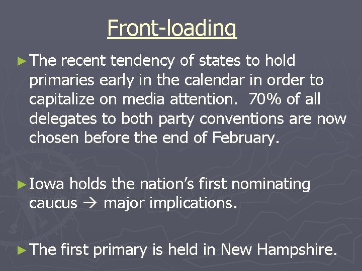 Front-loading ► The recent tendency of states to hold primaries early in the calendar