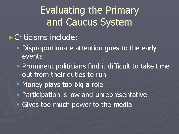 Evaluating the Primary and Caucus System ► Criticisms include: § Disproportionate attention goes to