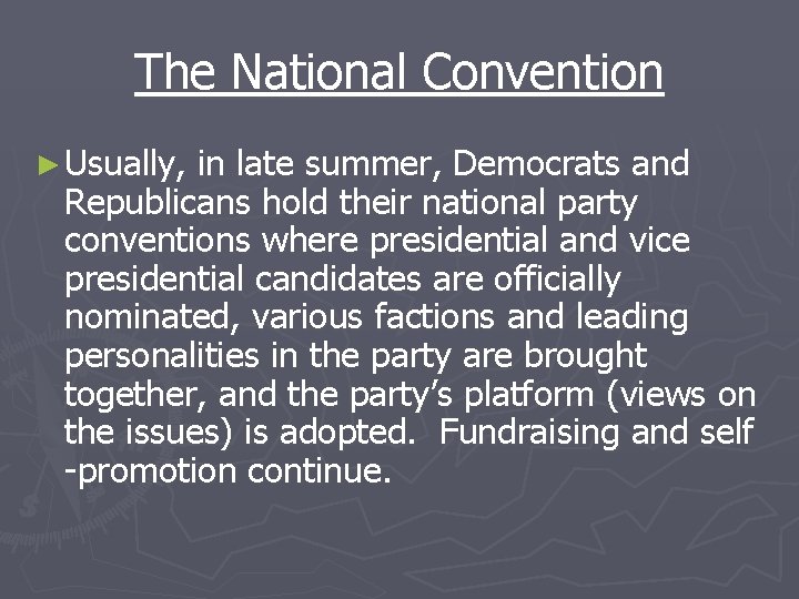 The National Convention ► Usually, in late summer, Democrats and Republicans hold their national