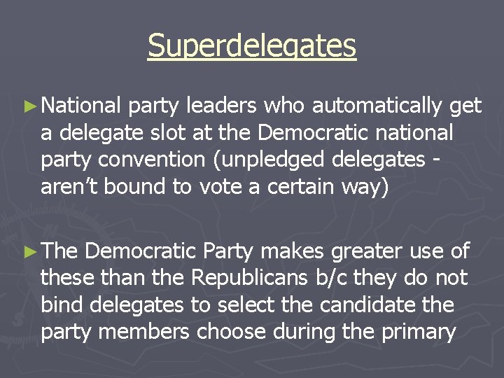 Superdelegates ► National party leaders who automatically get a delegate slot at the Democratic