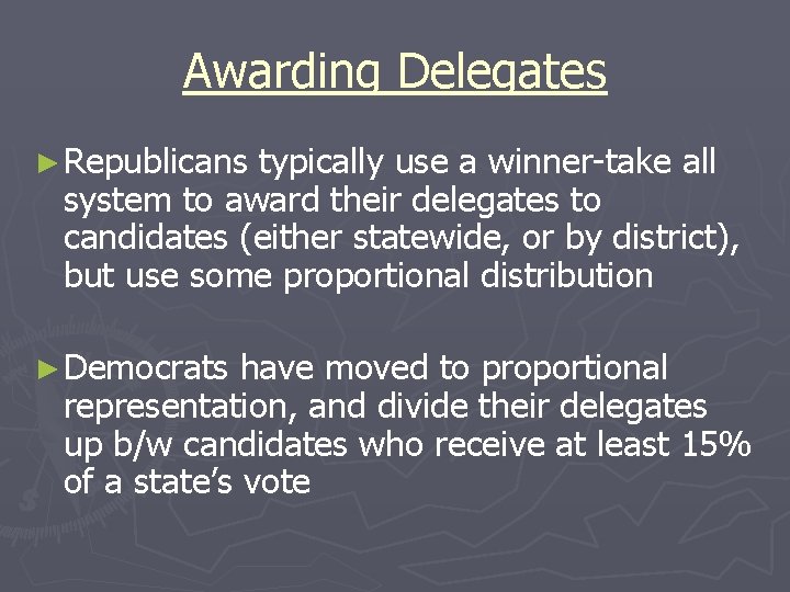 Awarding Delegates ► Republicans typically use a winner-take all system to award their delegates
