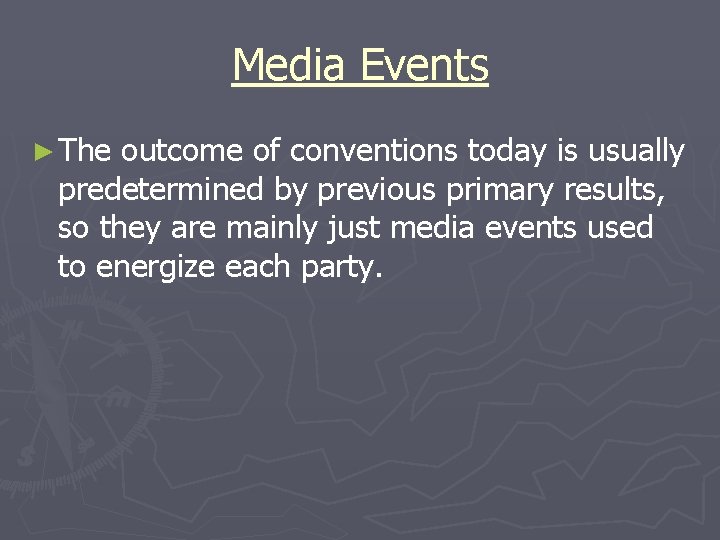 Media Events ► The outcome of conventions today is usually predetermined by previous primary