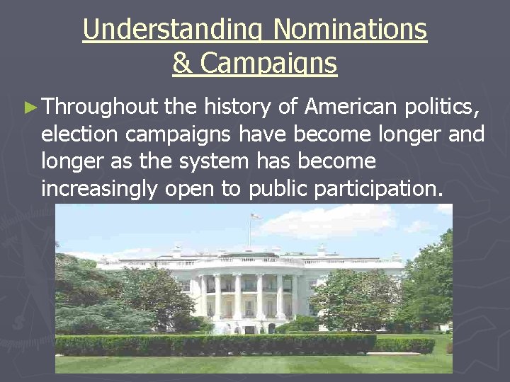Understanding Nominations & Campaigns ► Throughout the history of American politics, election campaigns have