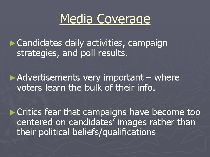 Media Coverage ► Candidates daily activities, campaign strategies, and poll results. ► Advertisements very