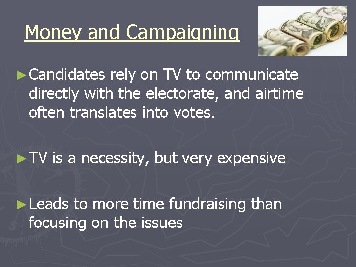Money and Campaigning ► Candidates rely on TV to communicate directly with the electorate,