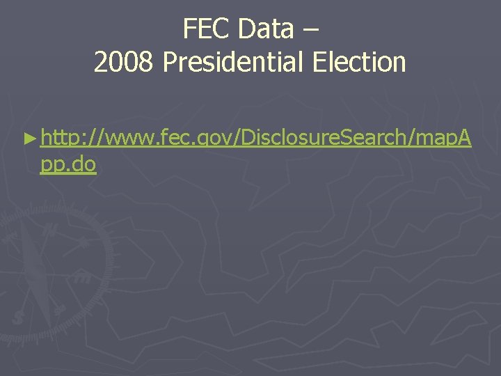 FEC Data – 2008 Presidential Election ► http: //www. fec. gov/Disclosure. Search/map. A pp.