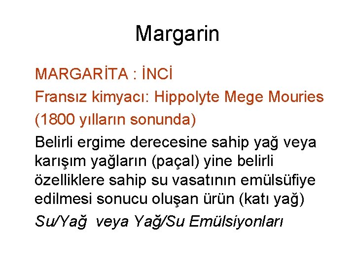 Margarin MARGARİTA : İNCİ Fransız kimyacı: Hippolyte Mege Mouries (1800 yılların sonunda) Belirli ergime