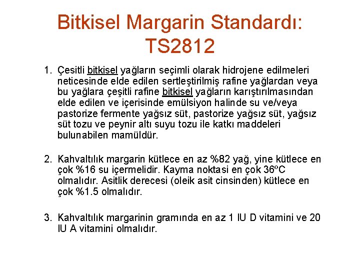 Bitkisel Margarin Standardı: TS 2812 1. Çesitli bitkisel yağların seçimli olarak hidrojene edilmeleri neticesinde