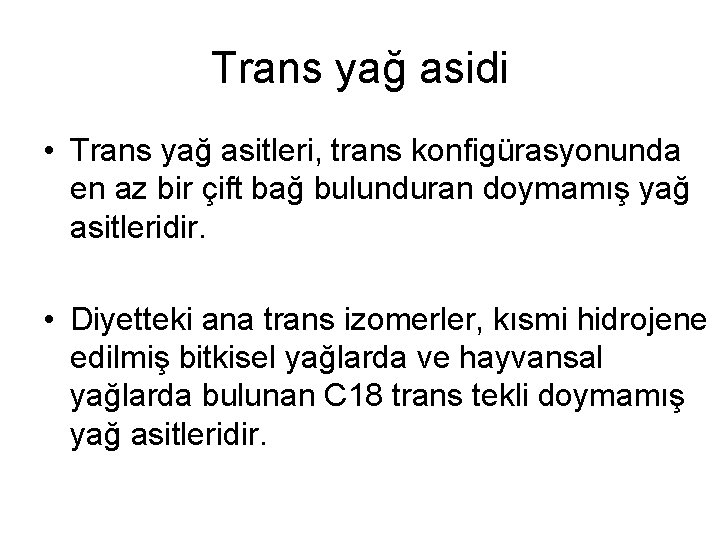 Trans yağ asidi • Trans yağ asitleri, trans konfigürasyonunda en az bir çift bağ