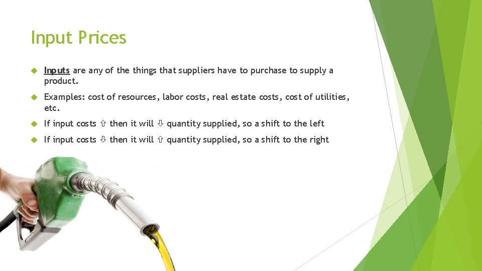 Input Prices Inputs are any of the things that suppliers have to purchase to