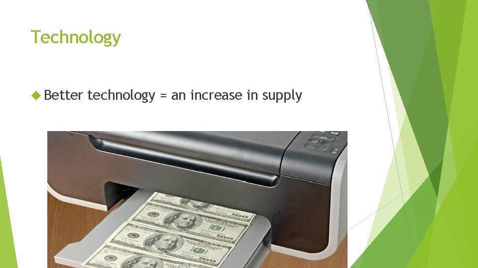 Technology Better technology = an increase in supply 