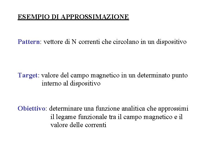 ESEMPIO DI APPROSSIMAZIONE Pattern: vettore di N correnti che circolano in un dispositivo Target: