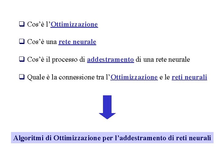 q Cos’è l’Ottimizzazione q Cos’è una rete neurale q Cos’è il processo di addestramento