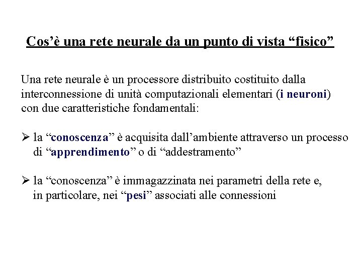 Cos’è una rete neurale da un punto di vista “fisico” Una rete neurale è