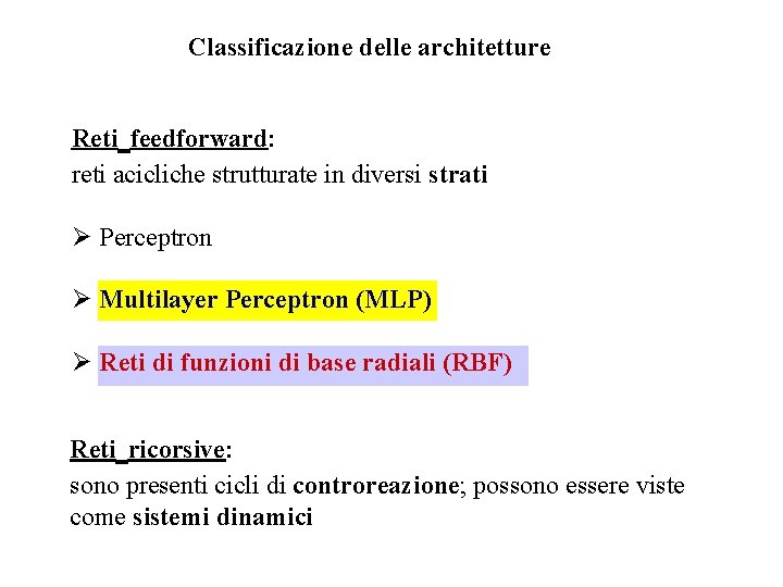 Classificazione delle architetture Reti feedforward: reti acicliche strutturate in diversi strati Ø Perceptron Ø