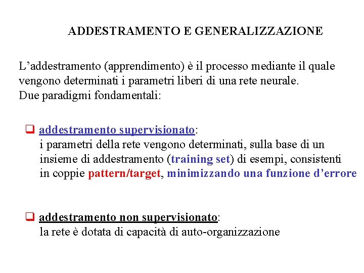 ADDESTRAMENTO E GENERALIZZAZIONE L’addestramento (apprendimento) è il processo mediante il quale vengono determinati i