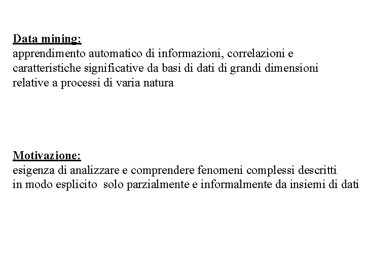 Data mining: apprendimento automatico di informazioni, correlazioni e caratteristiche significative da basi di dati