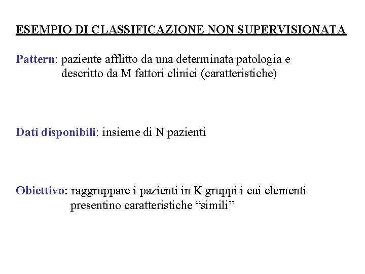 ESEMPIO DI CLASSIFICAZIONE NON SUPERVISIONATA Pattern: paziente afflitto da una determinata patologia e descritto