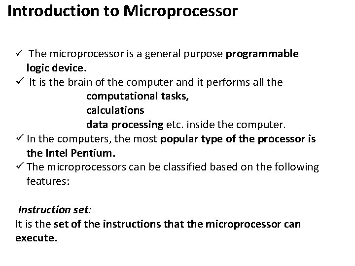  Introduction to Microprocessor ü The microprocessor is a general purpose programmable logic device.
