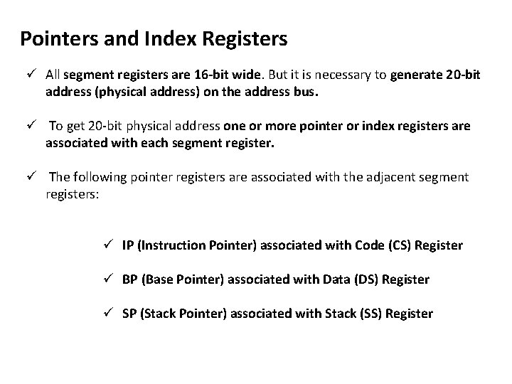 Pointers and Index Registers ü All segment registers are 16 -bit wide. But it