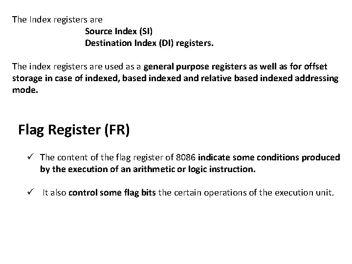 The Index registers are Source Index (SI) Destination Index (DI) registers. The index registers The Index registers are Source Index (SI) Destination Index (DI) registers. The index registers