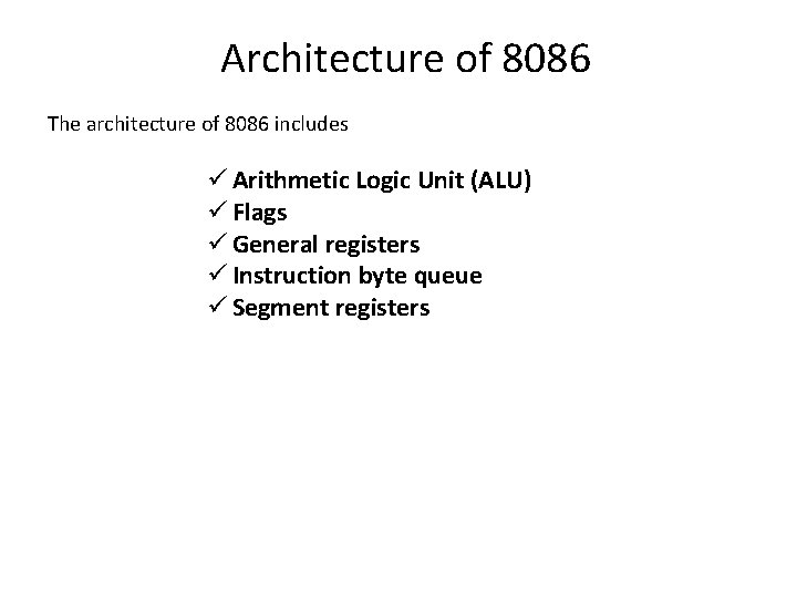 Architecture of 8086 The architecture of 8086 includes ü Arithmetic Logic Unit (ALU) ü