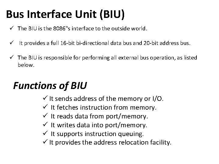 Bus Interface Unit (BIU) ü The BIU is the 8086‟s interface to the outside