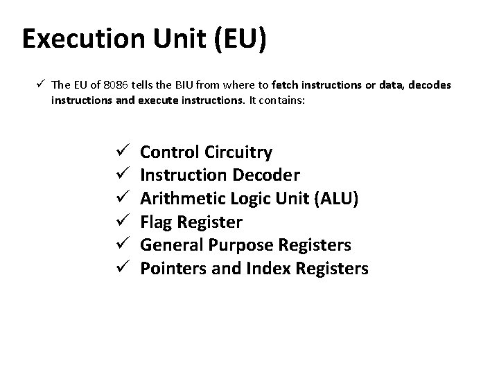 Execution Unit (EU) ü The EU of 8086 tells the BIU from where to