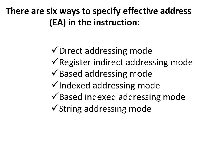 There are six ways to specify effective address (EA) in the instruction: üDirect addressing