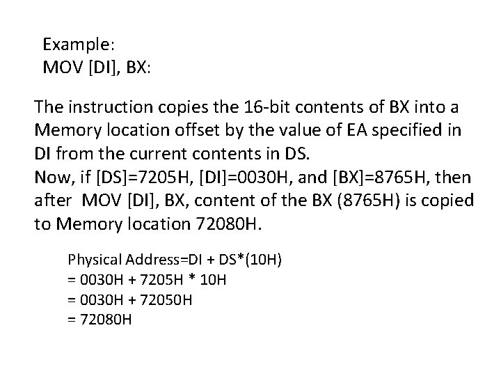 Example: MOV [DI], BX: The instruction copies the 16 -bit contents of BX into