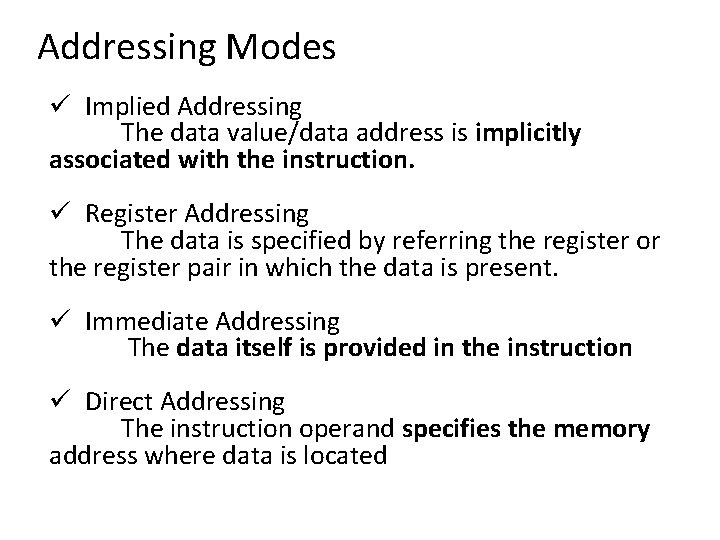 Addressing Modes ü Implied Addressing The data value/data address is implicitly associated with the