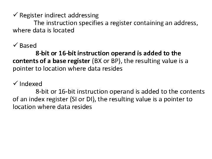ü Register indirect addressing The instruction specifies a register containing an address, where data
