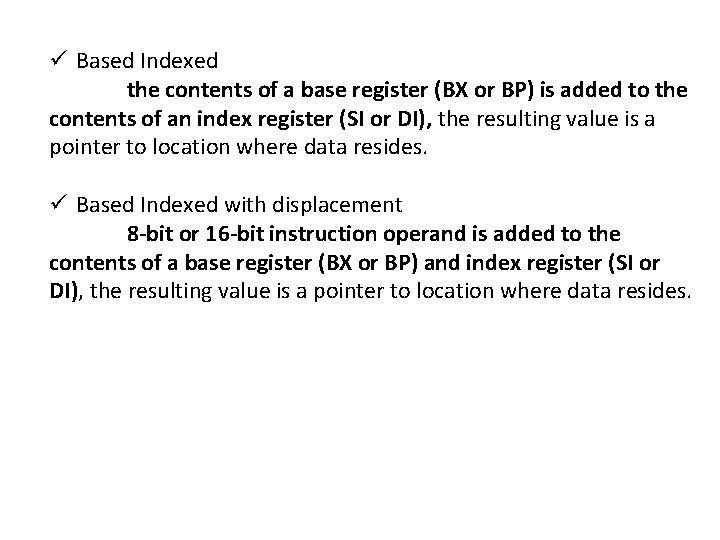 ü Based Indexed the contents of a base register (BX or BP) is added