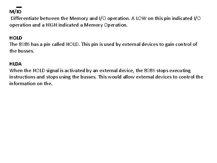 M/IO Differentiate between the Memory and I/O operation. A LOW on this pin indicated M/IO Differentiate between the Memory and I/O operation. A LOW on this pin indicated
